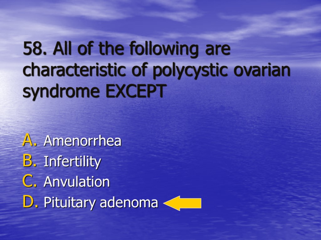 58. All of the following are characteristic of polycystic ovarian syndrome EXCEPT Amenorrhea Infertility